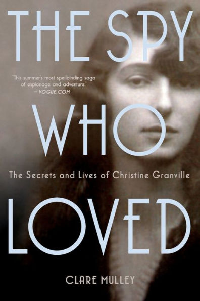 The Spy Who Loved: The Secrets And Lives Of Christine Granville