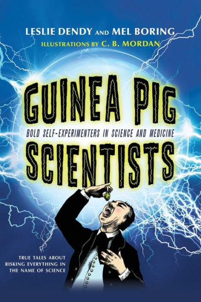 Guinea Pig Scientists: Bold Self-Experimenters In Science And Medicine