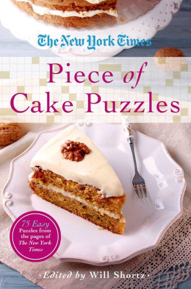 The New York Times Piece Of Cake Puzzles: 75 Easy Puzzles From The Pages Of The New York Times