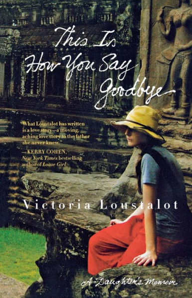 This Is How You Say Goodbye: A Daughter's Memoir