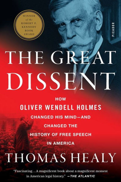 The Great Dissent: How Oliver Wendell Holmes Changed His Mind--And Changed The History Of Free Speech In America