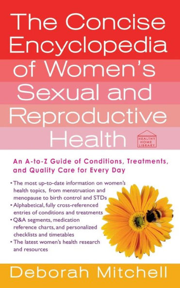 The Concise Encyclopedia Of Women's Sexual And Reproductive Health: An A-To-Z Guide Of Conditions, Treatments, And Quality Care For Every Day (Healthy Home Library)