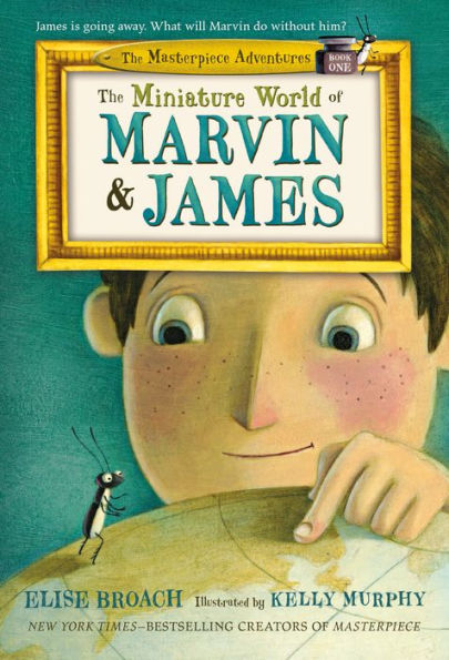 The Miniature World Of Marvin & James (The Masterpiece Adventures, 1)