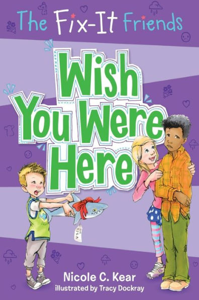 The Fix-It Friends: Wish You Were Here (The Fix-It Friends, 4)
