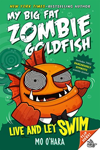 Live And Let Swim: My Big Fat Zombie Goldfish (My Big Fat Zombie Goldfish, 5)