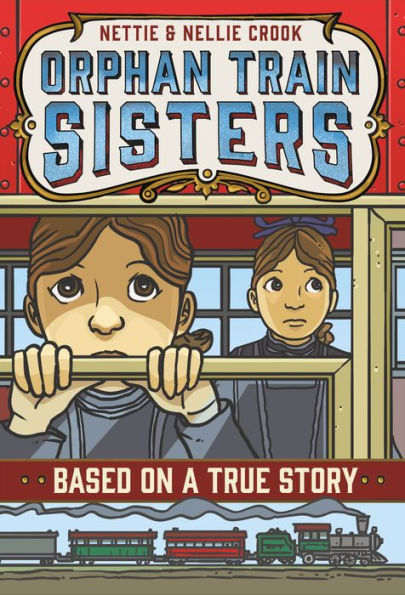 Nettie And Nellie Crook: Orphan Train Sisters (Based On A True Story)