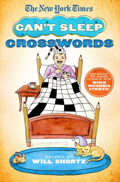 The New York Times Can't Sleep Crosswords: 150 Easy To Hard Puzzles For When Insomnia Strikes!