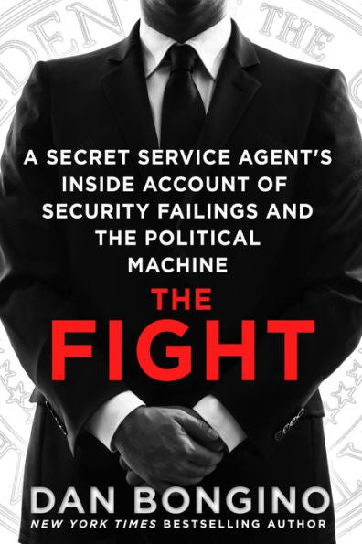 The Fight: A Secret Service Agent's Inside Account Of Security Failings And The Political Machine