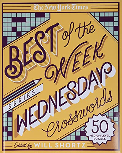 The New York Times Best Of The Week Series: Wednesday Crosswords: 50 Medium-Level Puzzles (The New York Times Crossword Puzzles)