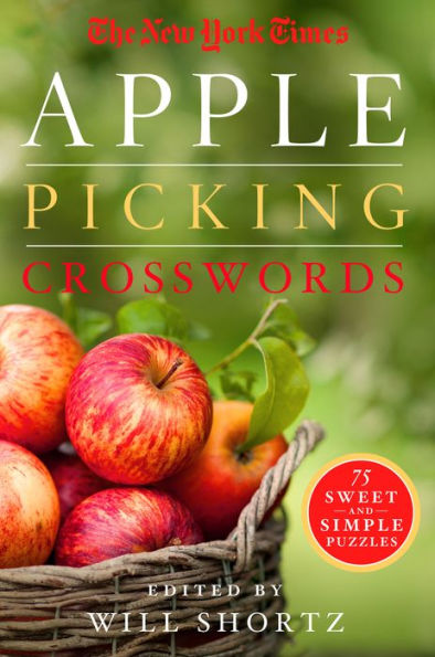 The New York Times Apple Picking Crosswords: 75 Sweet And Simple Puzzles (The New York Times Crossword Puzzles)
