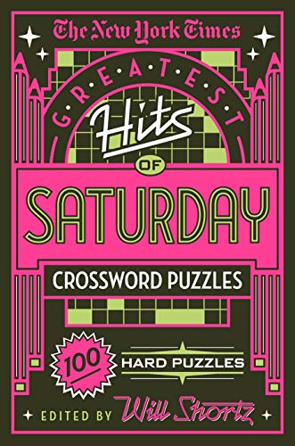 The New York Times Greatest Hits of Saturday Crossword Puzzles: 100 Hard Puzzles