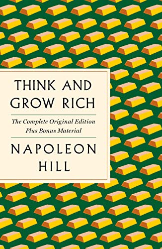 Think And Grow Rich: The Complete Original Edition Plus Bonus Material: (A Gps Guide To Life) (Gps Guides To Life)