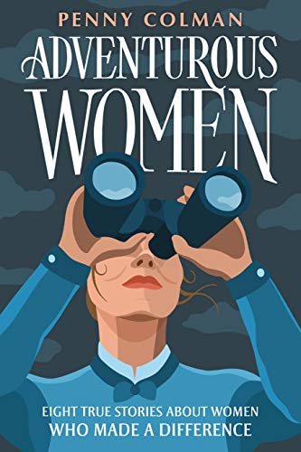 Adventurous Women: Eight True Stories About Women Who Made A Difference
