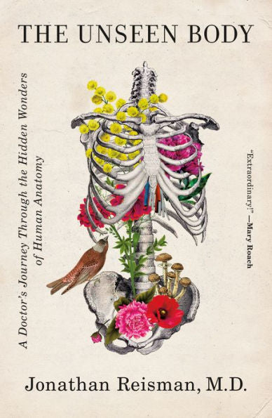 The Unseen Body: A Doctor's Journey Through The Hidden Wonders Of Human Anatomy