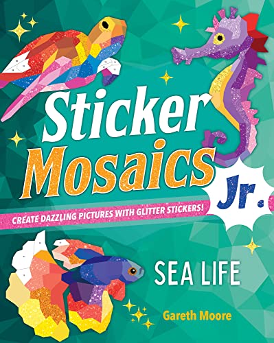 Sticker Mosaics Jr.: Sea Life: Create Dazzling Pictures With Glitter Stickers!