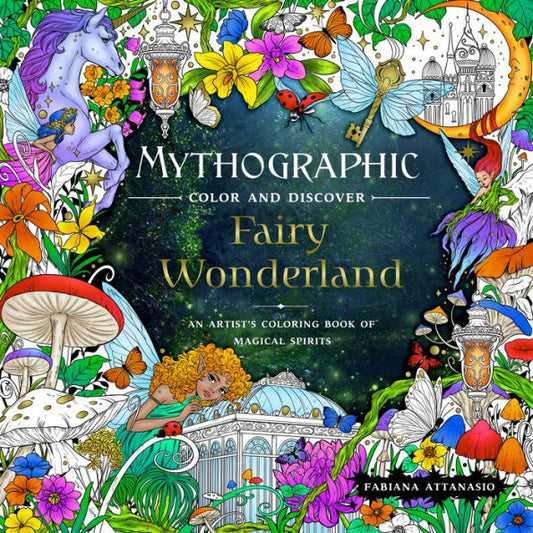 Mythographic Color And Discover: Fairy Wonderland: An Artist's Coloring Book Of Magical Spirits