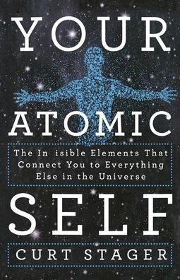 Your Atomic Self: The Invisible Elements That Connect You To Everything Else In The Universe