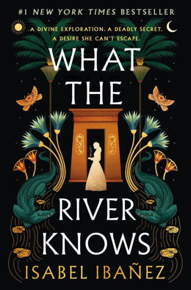 What The River Knows: A Novel (Secrets Of The Nile, 1)