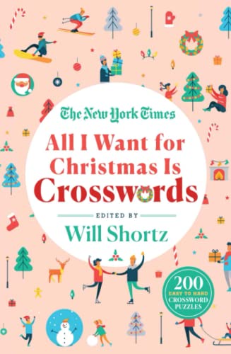 The New York Times All I Want For Christmas Is Crosswords: 200 Easy To Hard Crossword Puzzles