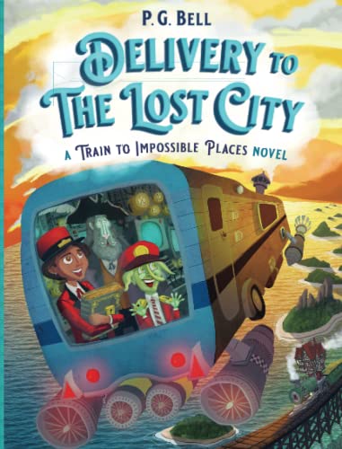 Delivery To The Lost City: A Train To Impossible Places Novel