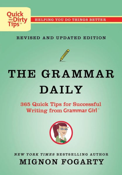 Grammar Daily: 365 Quick Tips For Successful Writing From Grammar Girl (Quick & Dirty Tips)