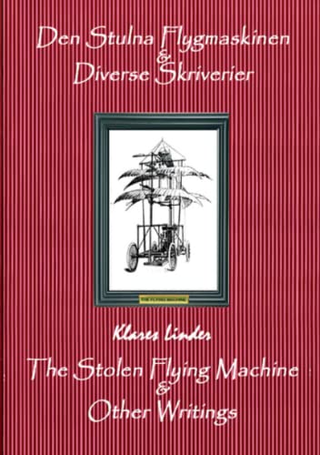 The Stolen Flying Machine & Other Writings: Den Stulna Flygmaskinen & Diverse Skriverier