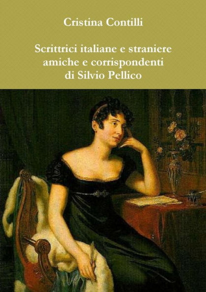 Scrittrici italiane e straniere amiche e corrispondenti di Silvio Pellico (Italian Edition)
