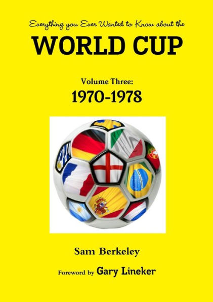Everything You Ever Wanted To Know About The World Cup Volume Three: 1970-1978