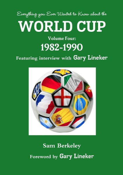 Everything You Ever Wanted To Know About The World Cup Volume Four: 1982-1990