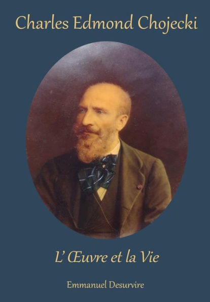 Charles Edmond Chojecki, L'Oeuvre Et La Vie (French Edition)