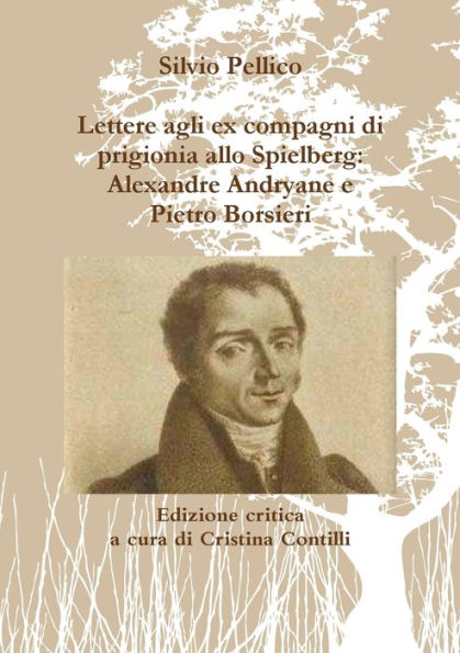 Lettere agli ex compagni di prigionia allo Spielberg: Alexandre Andryane e Pietro Borsieri (Italian Edition)