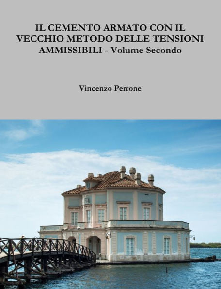 Il Cemento Armato Con Il Vecchio Metodo Delle Tensioni Ammissibili - Volume Secondo (Italian Edition)