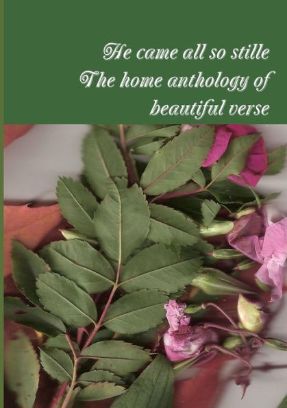 He Came All So Stille; The Home Anthology Of Beautiful Verse
