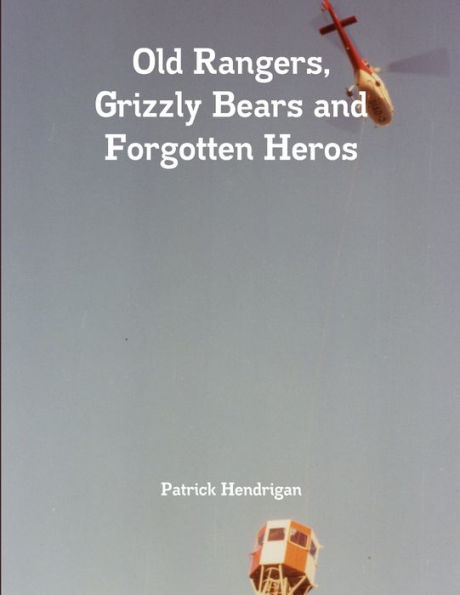 Old Rangers, Grizzly Bears And Forgotten Heros
