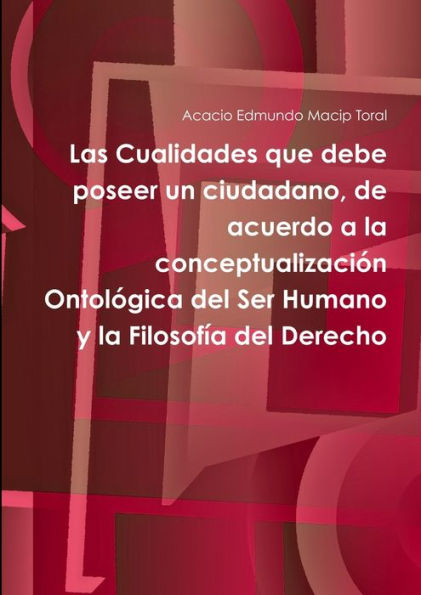 Las Cualidades Que Debe Poseer Un Ciudadano, De Acuerdo A La Conceptualización Ontológica Del Ser Humano Y La Filosofía Del Derecho (Spanish Edition)