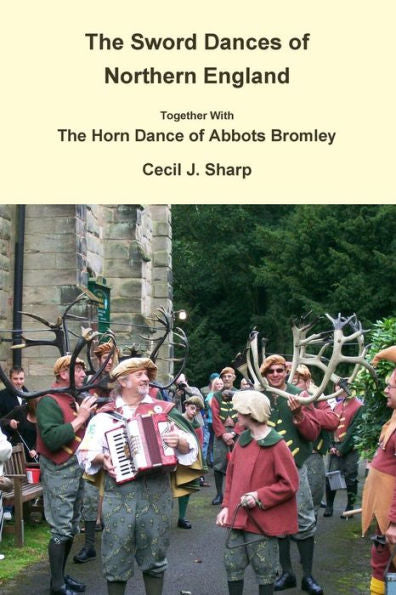 The Sword Dances Of Northern England Together With The Horn Dance Of Abbots Bromley