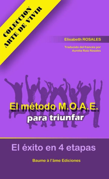 El Método M.O.A.E Para Triunfar. El Éxito En 4 Etapas (Spanish Edition)