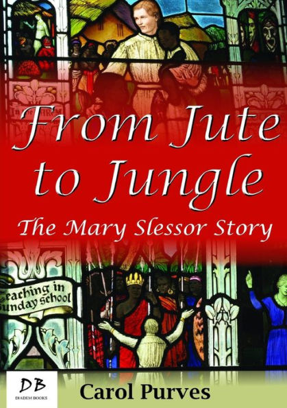 From Jute To Jungle: The Mary Slessor Story