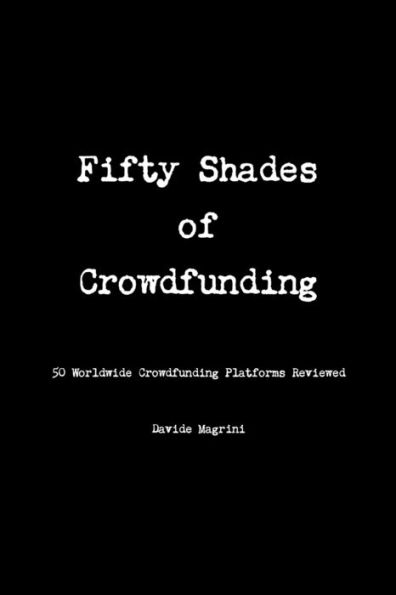 Fifty Shades Of Crowdfunding - 50 Worldwide Crowdfunding Platforms Reviewed