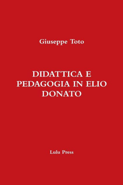 Didattica E Pedagogia In Elio Donato (Italian Edition)