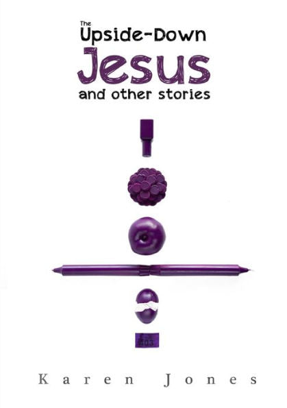 The Upside-Down Jesus And Other Stories