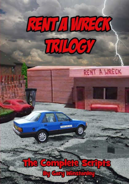 Rent A Wreck Trilogy - The Complete Scripts