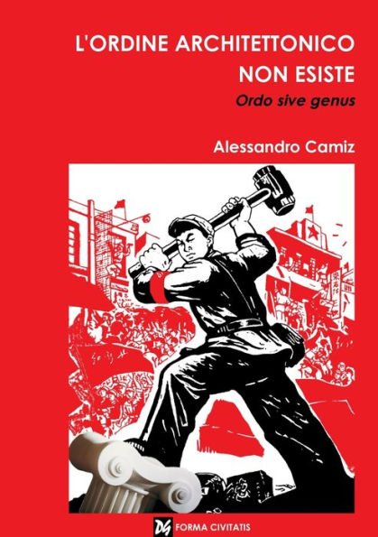 L'Ordine Architettonico Non Esiste. Ordo Sive Genus (Italian Edition)