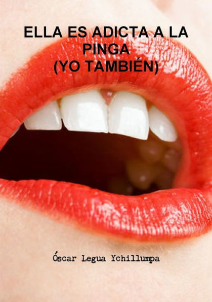Ella Es Adicta A La Pinga (Yo Tambi?) (Spanish Edition)