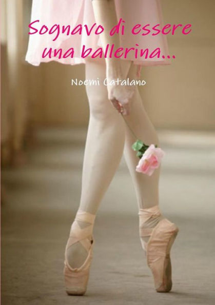 Sognavo Di Essere Una Ballerina... (Italian Edition)