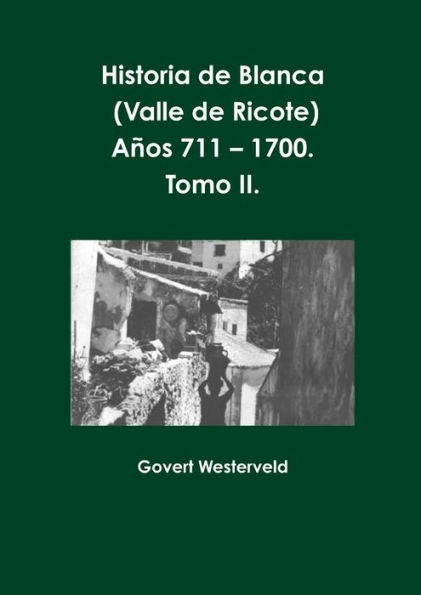 Historia De Blanca (Valle De Ricote), Lugar Más Islamizado De La Región Murciana. Años 711 ?1700. Tomo Ii. (Spanish Edition)