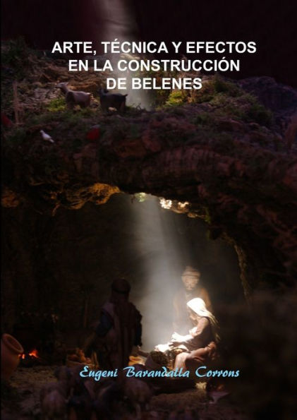 Arte, Tecnica Y Efectos En La Construcción De Belenes (Spanish Edition)