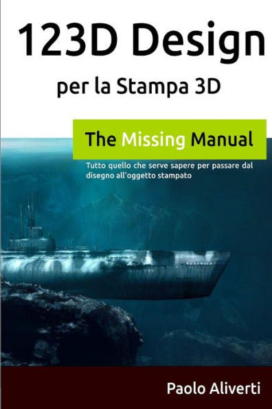 123D Design Per La Stampa 3D: Tutto Quello Che Serve Sapere Per Passare Dal Disegno All'Oggetto Stampato (Italian Edition)
