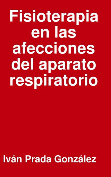 Fisioterapia En Las Afecciones Del Aparato Respiratorio (Spanish Edition)