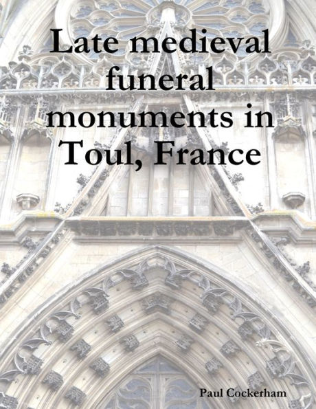Late Medieval Funeral Monuments In Toul, France